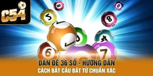 Dàn Đề 36 Số C54 – Hướng dẫn cách bắt cầu bất tử chuẩn xác