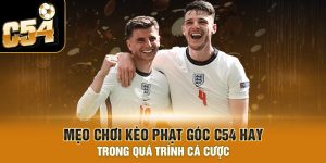 Mẹo chơi kèo phạt góc C54 hay trong quá trình cá cược