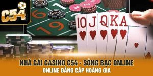 Nhà cái Casino C54 – Sòng bạc Online đẳng cấp hoàng gia