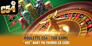 Roulette C54 - Tựa game “ Hot” nhất thị trường cá cược