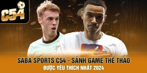 Saba sports C54 - Sảnh thể thao được yêu thích nhất 2024