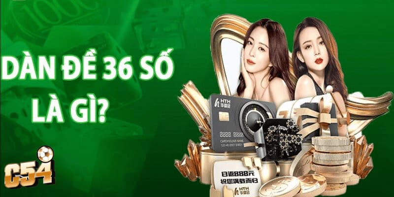 Dàn đề 36 số C54 giúp ngày chơi dự đoán kết quả chính xác